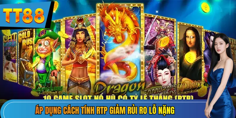 Áp dụng cách tính RTP giảm rủi ro lỗ nặng