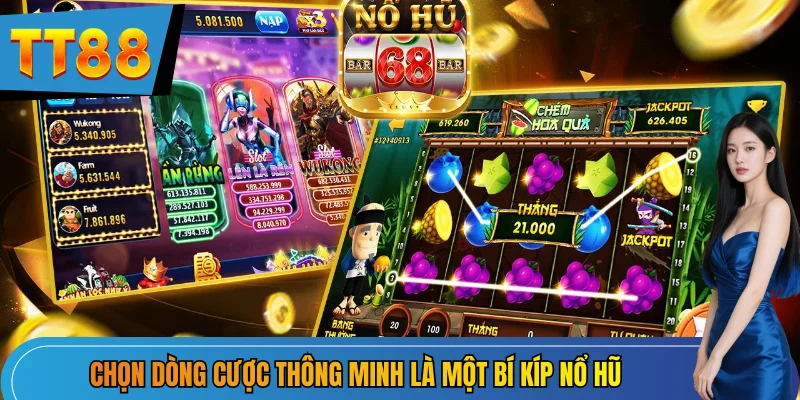 Chọn dòng cược thông minh là một bí kíp nổ hũ