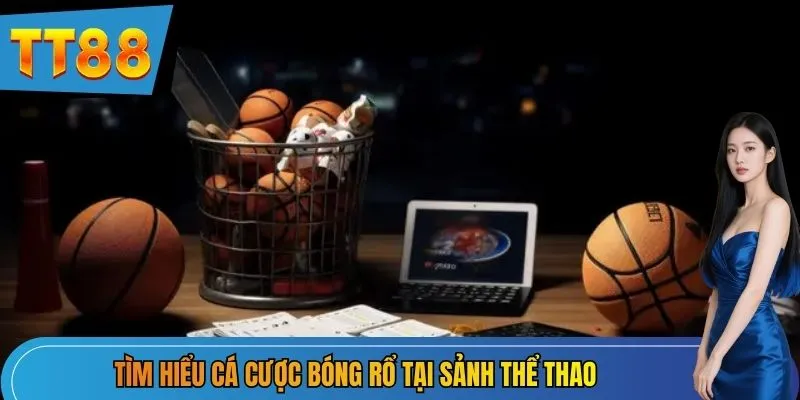 Tìm hiểu cá cược bóng rổ tại sảnh thể thao
