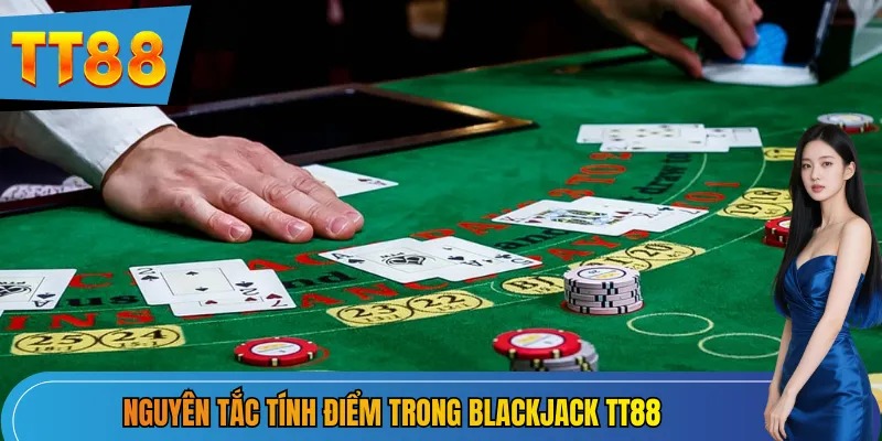 Nguyên tắc tính điểm trong Blackjack TT88